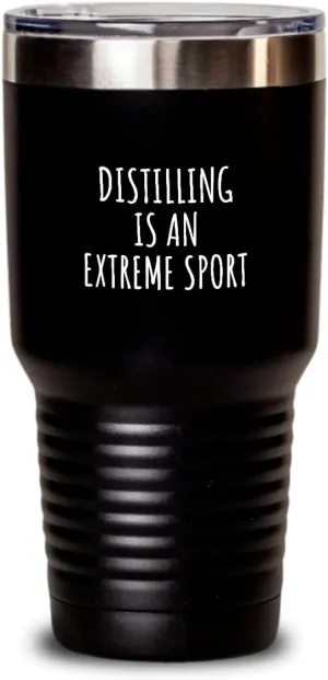 Funny Distilling Tumbler Is An Extreme Sport Ironic Gift Idea For Hobby Lover Sarcastic Present Quote Fan Gag Insulated Cup With Lid Black 30 Oz